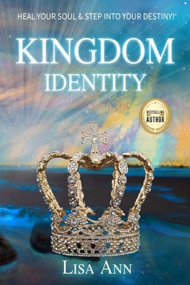 Kingdom Identity: Heal Your Soul & Step Into Your Destiny - Ann, Lisa