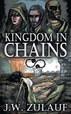Kingdom in Chains: A YA Dark Fantasy Adventure - Zulauf, J W, and Hartwell, Deb (Editor)
