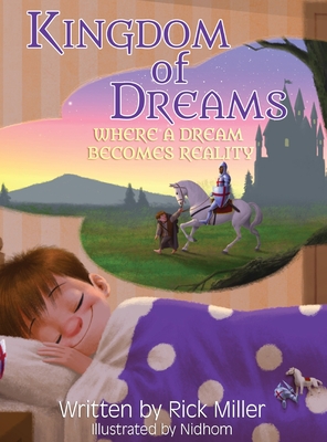 Kingdom of Dreams: Where a Dream Becomes Reality - Miller, Rick