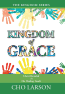 Kingdom of Grace: Christ Revealed in His Healing Touch