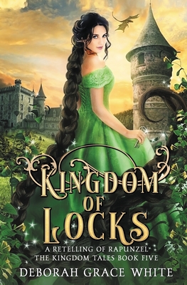 Kingdom of Locks: A Retelling of Rapunzel - White, Deborah Grace