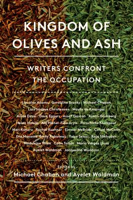 Kingdom of Olives and Ash: Writers Confront the Occupation - Chabon, Michael