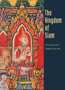 Kingdom of Siam: The Art of Central Thailand, 1350-1800