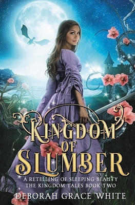 Kingdom of Slumber: A Retelling of Sleeping Beauty - White, Deborah Grace