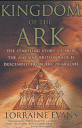 Kingdom of the Ark: That Startling Story of How the Ancient British Race is Descended from the Pharaohs - Evans, Lorraine