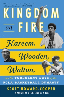 Kingdom on Fire: Kareem, Wooden, Walton, and the Turbulent Days of the UCLA Basketball Dynasty - Howard-Cooper, Scott