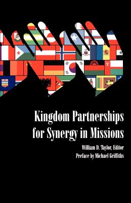 Kingdom Partnerships for Synergy in Missions - Taylor, William D (Editor), and Griffith, Michael (Preface by)