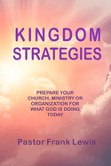 Kingdom Strategies: Prepare Your Church, Ministry or Organization for What God is Doing Today