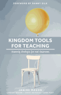 Kingdom Tools for Teaching: Heavenly strategies for real classrooms