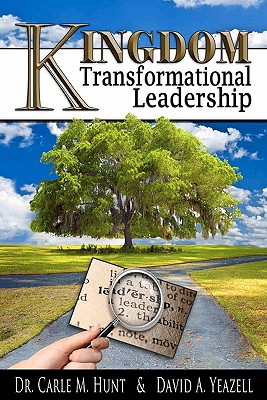 Kingdom Transformational Leadership - Yeazell, David A, and Hunt, Carle M