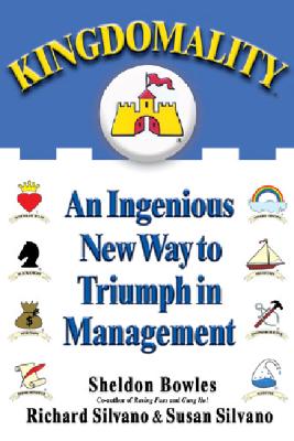 Kingdomality: An Ingenious New Way to Triumph in Management - Bowles, Sheldon M, and Silvano, Susan, and Silvano, Richard