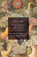 Kingdoms, Empires, and Domains: The History of High-Level Biological Classification
