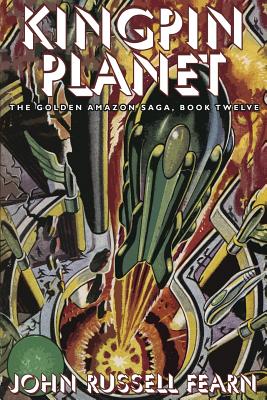 Kingpin Planet: The Golden Amazon Saga, Book Twelve - Fearn, John Russell