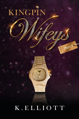 Kingpin Wifeys Vol 1 - Elliott, K