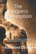 Kingpin's Redemption: "The Rise of a Kingpin: Unspoken Desires and Family Secrets"