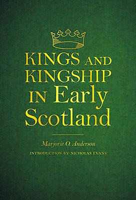 Kings and Kingship in Early Scotland - Anderson, Marjorie Ogilvie, and Evans, Nicholas (Introduction by)