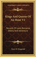 Kings and Queens of an Hour V2: Records of Love, Romance, Oddity and Adventure