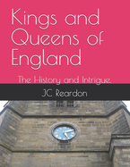 Kings and Queens of England: The History and Intrigue.