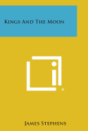 Kings and the Moon - Stephens, James