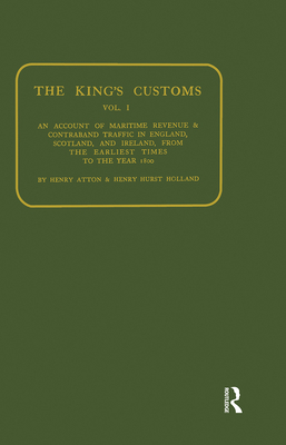 Kings Customs: An Account of Maritime Revenue and Conraband Traffic - Atton, Henry, and Holland, Henry H