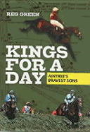 Kings for a Day: Aintree's Bravest Sons - Parkinson, Roger, and Green, Reg