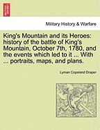 King's Mountain and Its Heroes: History of the Battle of King's Mountain, October 7, 1780, and the Events Which Led to It (1881)