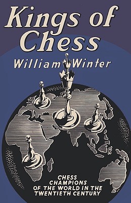 Kings of Chess Chess Championships of the Twentieth Century - Winter, William, MD, and Sloan, Sam (Foreword by)