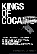 Kings of Cocaine: Inside the Medellin Cartel - An Astonishing True Story of Murder, Money and International Corruption - Gugliotta, Guy, and Leen, Jeff