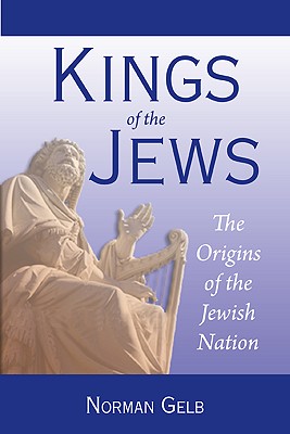 Kings of the Jews: The Origins of the Jewish Nation - Gelb, Norman