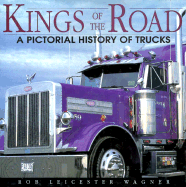 Kings of the Road: A Pictorial History of Trucks - Wagner, Robert Leicester