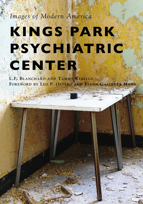 Kings Park Psychiatric Center - Blanchard, L F, and Rebello, Tammy, and Ostebo, Leo P (Foreword by)