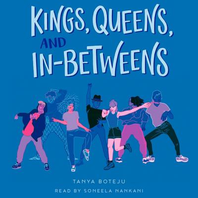 Kings, Queens, and In-Betweens - Boteju, Tanya, and Nankani, Soneela (Read by)