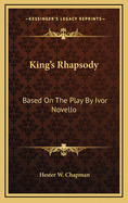 King's Rhapsody: Based on the Play by Ivor Novello