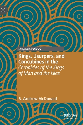 Kings, Usurpers, and Concubines in the 'Chronicles of the Kings of Man and the Isles' - McDonald, R Andrew