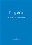 Kingship: The Politics of Enchantmant