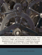 Kingston City Directory From July 1907 to July 1908, Including Directories of Barriefield, Cataraqui, Garden Island and Portsmouth.; 1907-1908