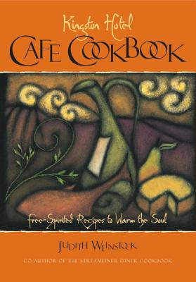 Kingston Hotel Cafe Cookbook: Free-Spirited Recipes to Warm the Soul - Weinstock, Judith
