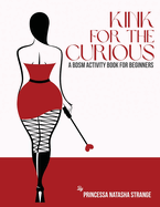 Kink for the Curious: A BDSM Activity Book for Beginners
