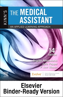 Kinn's the Medical Assistant - Binder Ready: An Applied Learning Approach - Niedzwiecki, Brigitte, RN, Msn, and Pepper, Julie, Bs, CMA, and Weaver, P Ann, Msed, Mt(ascp)