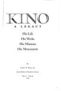 Kino: A Legacy: His Life, His Works, His Missions, His Monuments