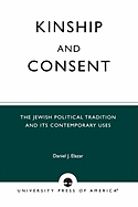 Kinship and Consent: The Jewish Political Tradition and Its Contemporary Uses