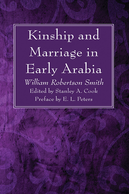 Kinship and Marriage in Early Arabia - Smith, William Robertson, and Cook, Stanley a (Editor), and Peters, E L (Preface by)