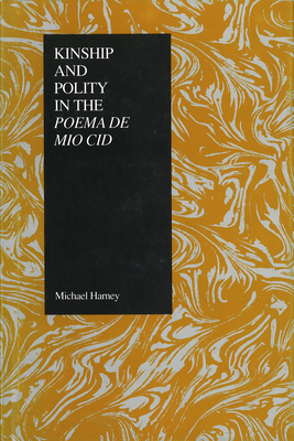 Kinship and Polity in the Poema de Mio Cid - Harney, Michael