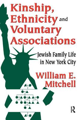 Kinship, Ethnicity and Voluntary Associations: Jewish Family Life in New York City - Mitchell, William E.