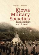 Kiowa Military Societies: Ethnohistory and Ritual