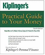 Kiplinger's Practical Guide to Your Money: Keep More of It, Make It Grow, Enjoy It, Protect It, Pass It on