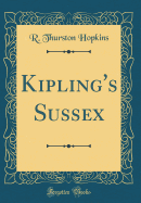 Kipling's Sussex (Classic Reprint)