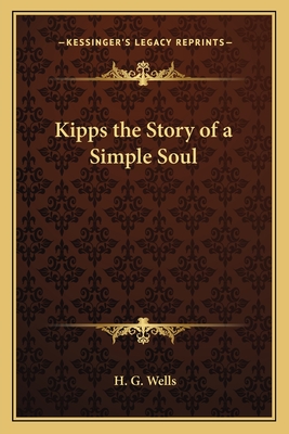 Kipps the Story of a Simple Soul - Wells, H G