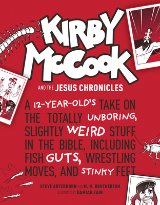 Kirby McCook and the Jesus Chronicles: A 12-Year-Old's Take on the Totally Unboring, Slightly Weird Stuff in the Bible, Including Fish Guts, Wrestling Moves, and Stinky Feet - Ed Stephen Arterburn M, and Brotherton, M N
