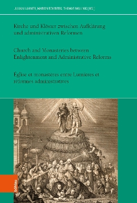 Kirche Und Kloster Zwischen Aufklarung Und Administrativen Reformen - Wallnig, Thomas (Contributions by), and Romberg, Marion (Contributions by), and Lahner, Julian (Contributions by)